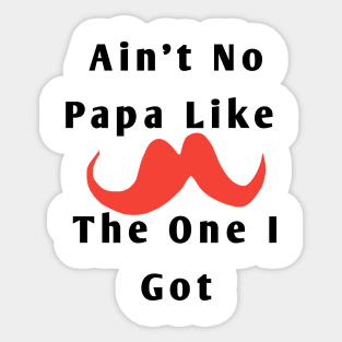 Ain't No Papa Like The One I Got Sticker